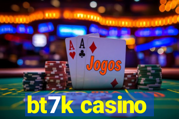 bt7k casino